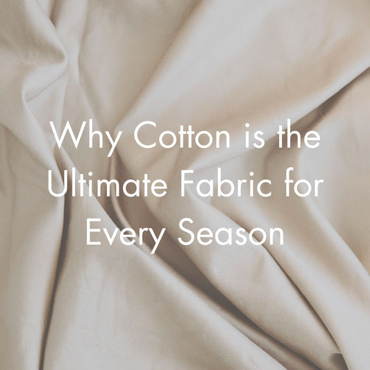 Why Cotton is the Ultimate Fabric for Every Season